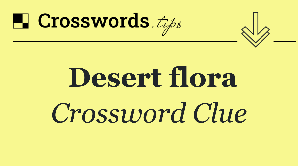 Desert flora