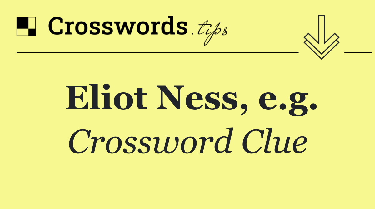 Eliot Ness, e.g.