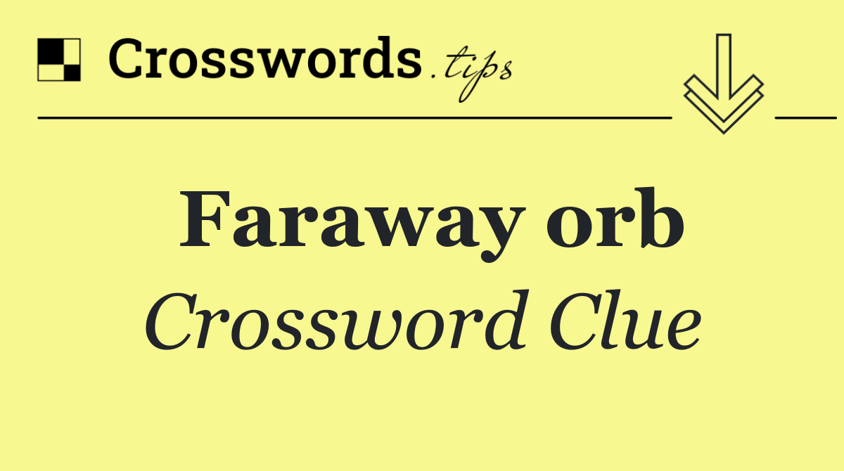 Faraway orb