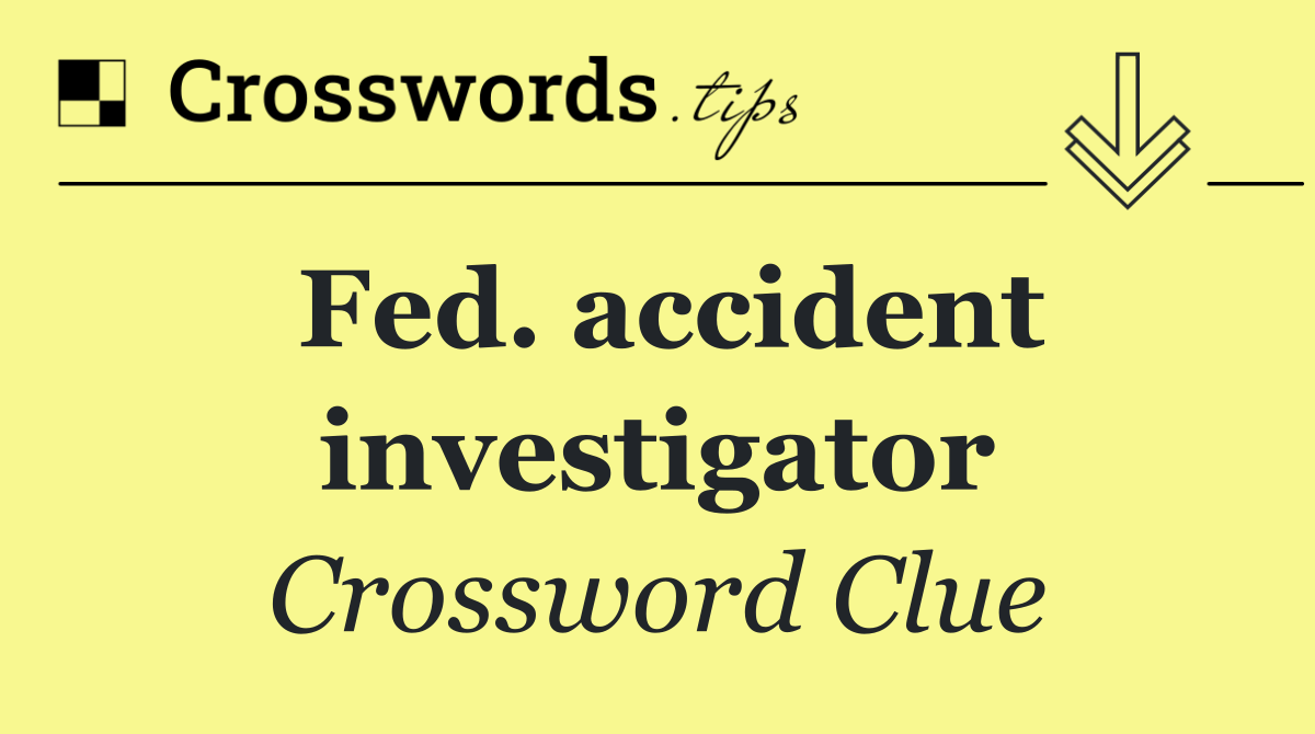 Fed. accident investigator