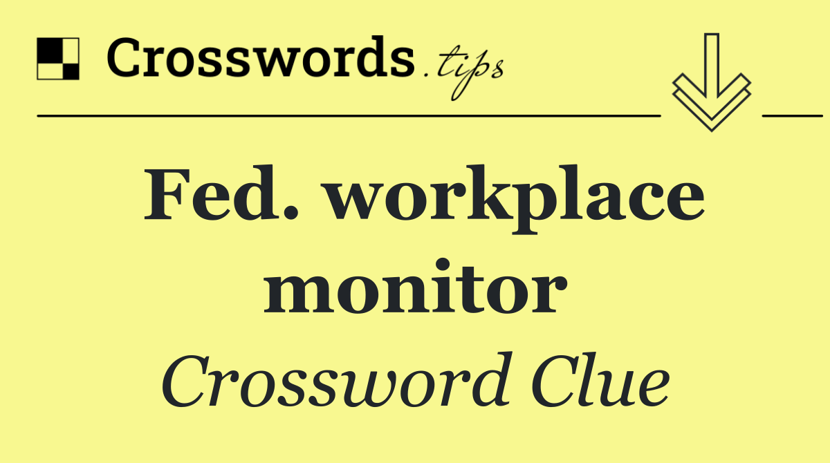 Fed. workplace monitor