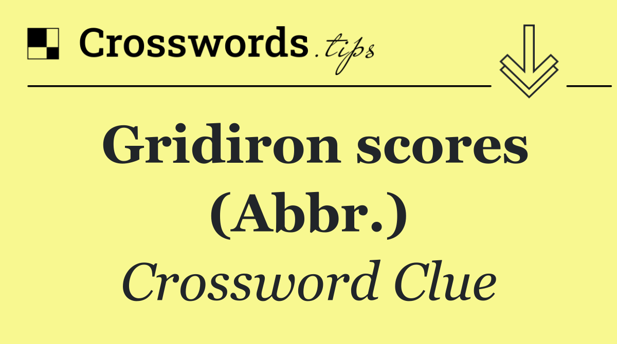 Gridiron scores (Abbr.)