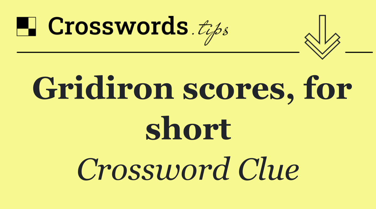 Gridiron scores, for short