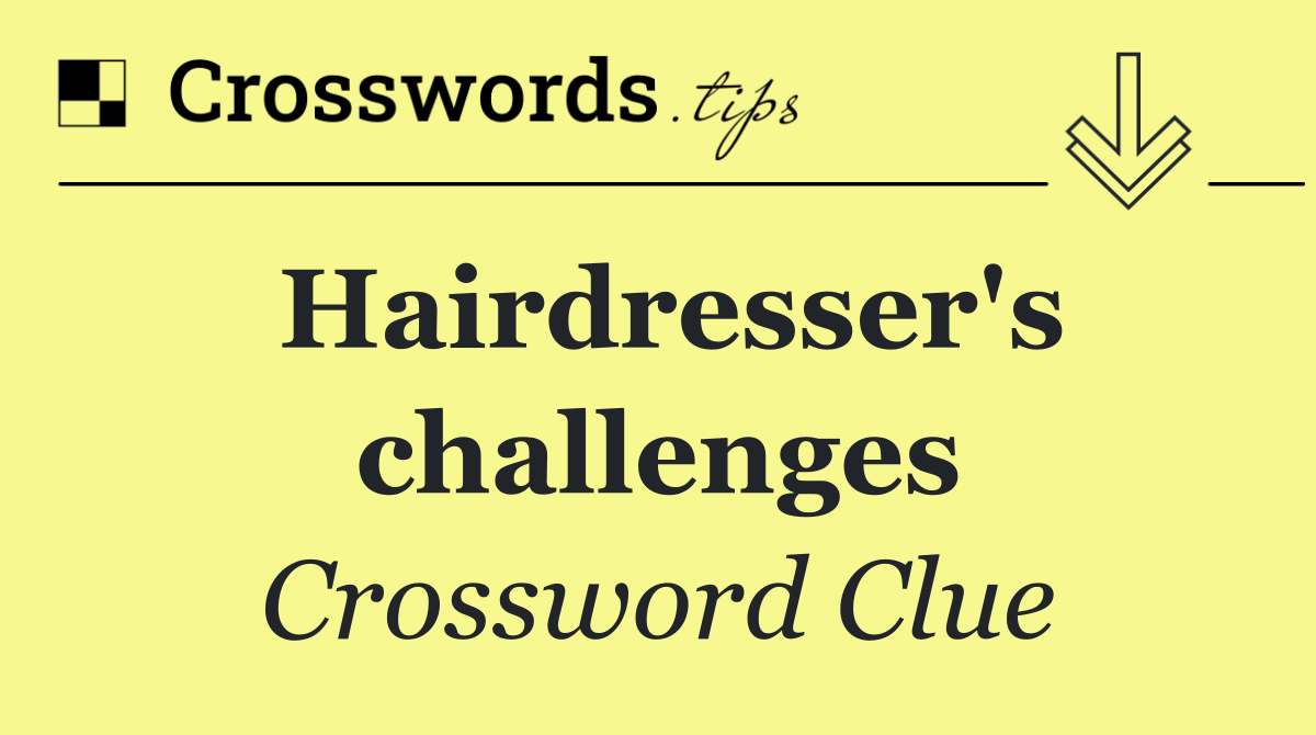 Hairdresser's challenges