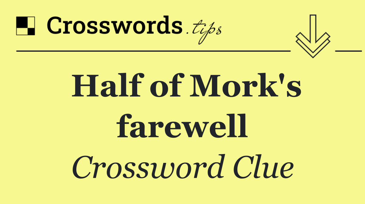 Half of Mork's farewell