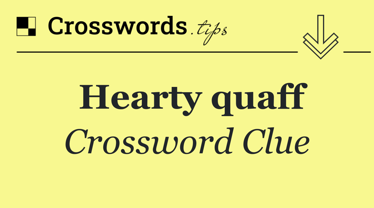 Hearty quaff