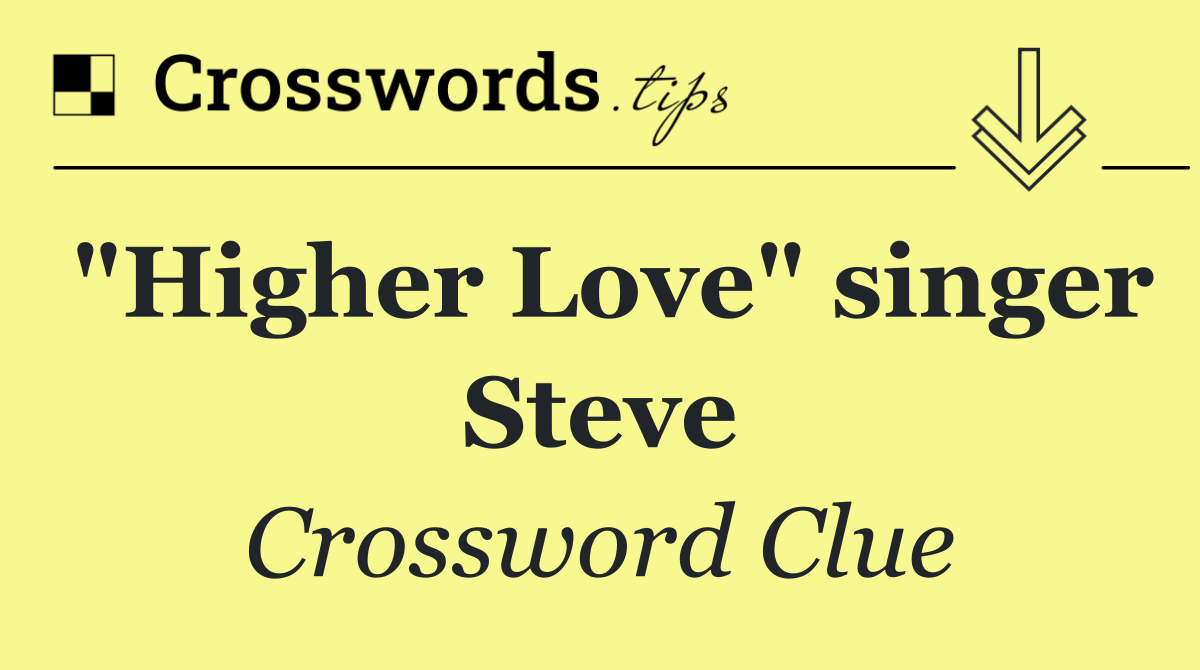 "Higher Love" singer Steve