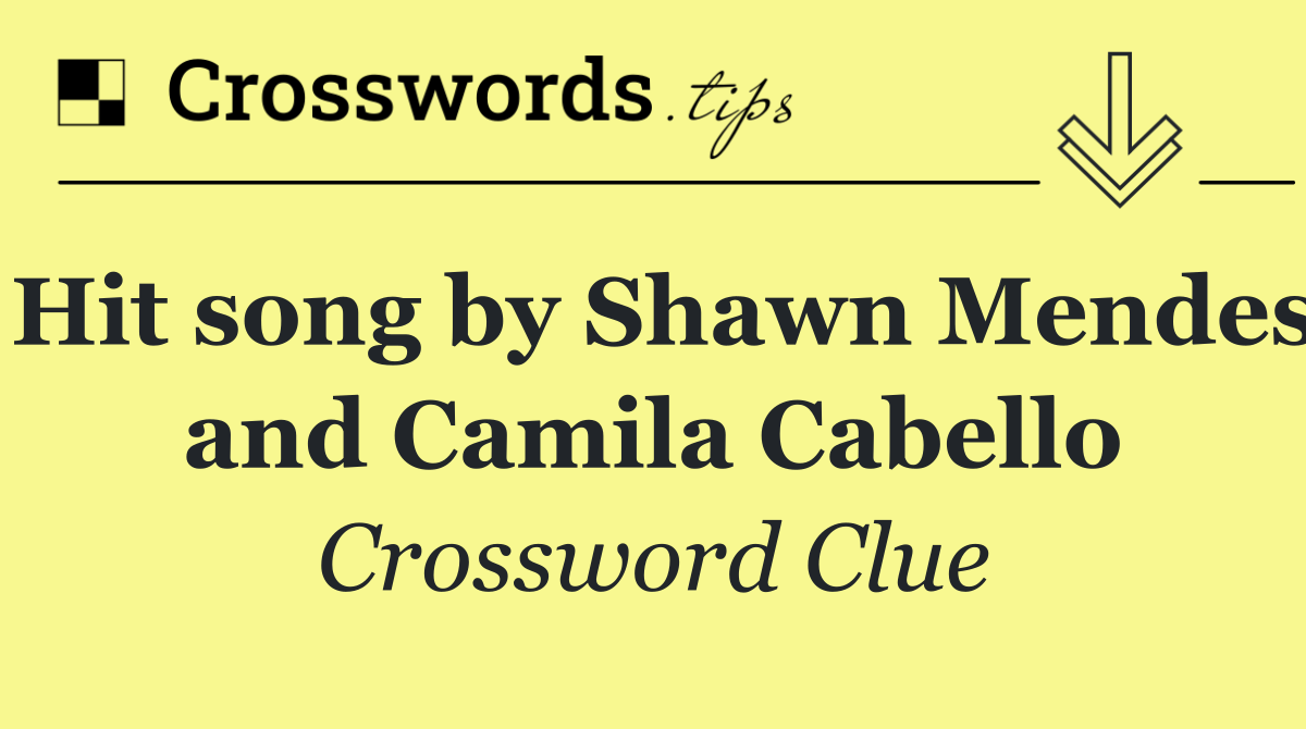 Hit song by Shawn Mendes and Camila Cabello