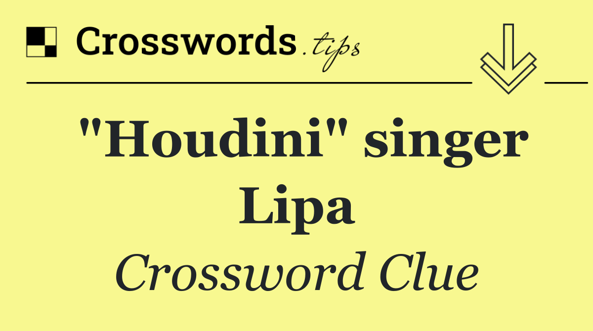 "Houdini" singer Lipa