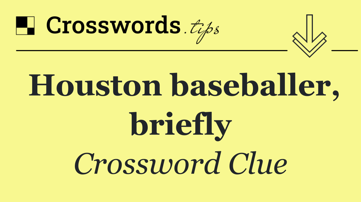 Houston baseballer, briefly