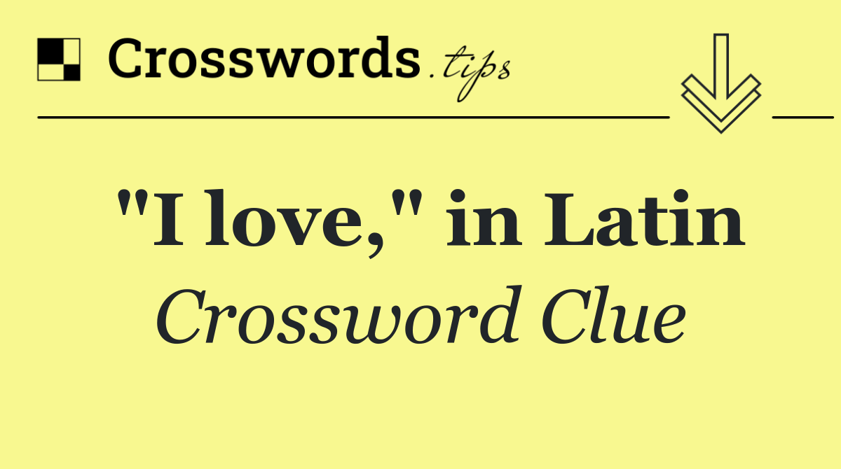 "I love," in Latin