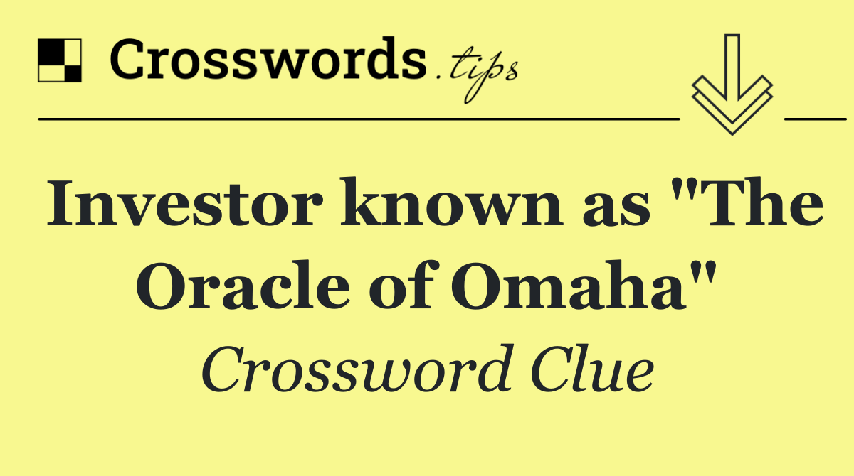 Investor known as "The Oracle of Omaha"