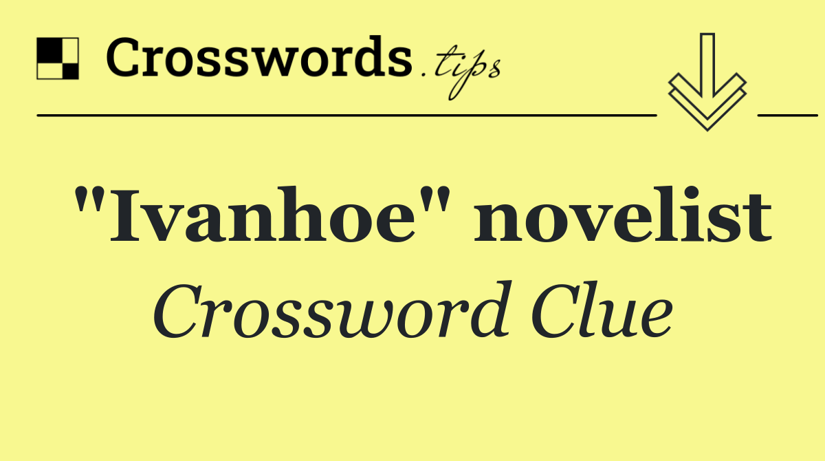 "Ivanhoe" novelist