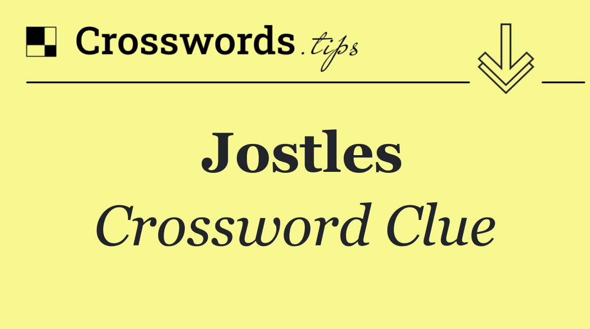 Jostles