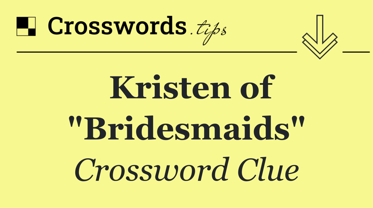 Kristen of "Bridesmaids"