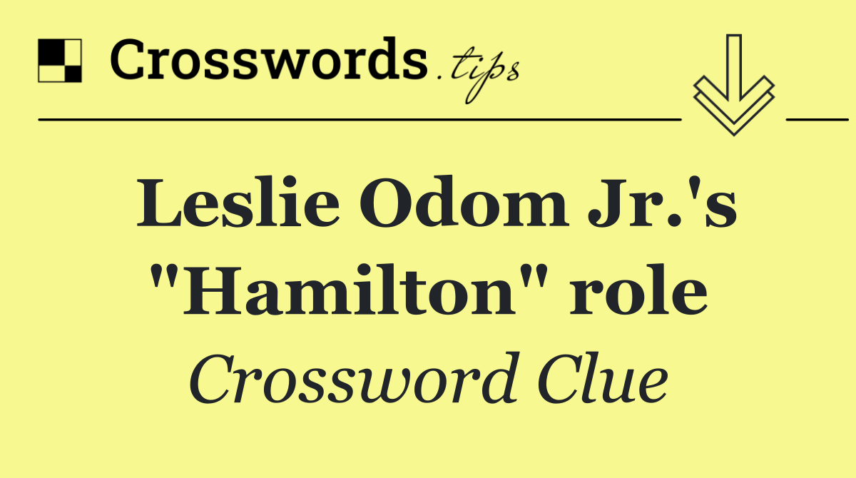 Leslie Odom Jr.'s "Hamilton" role