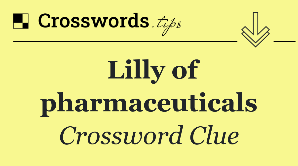 Lilly of pharmaceuticals