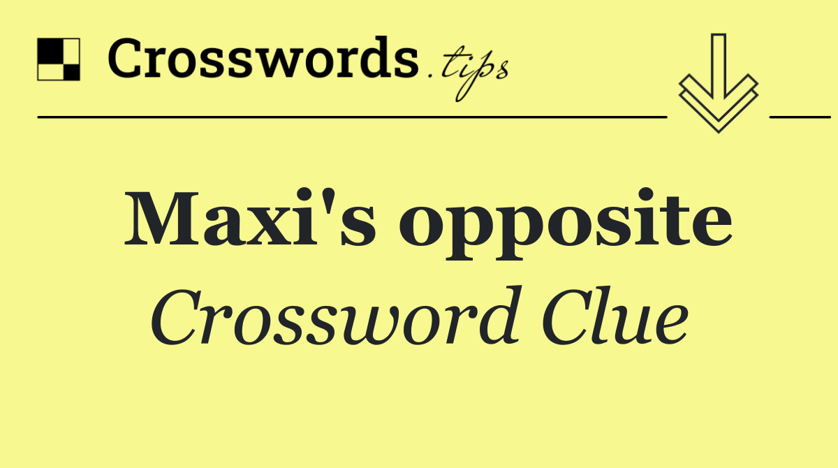 Maxi's opposite