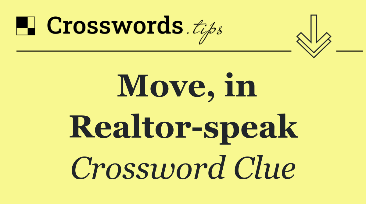 Move, in Realtor speak