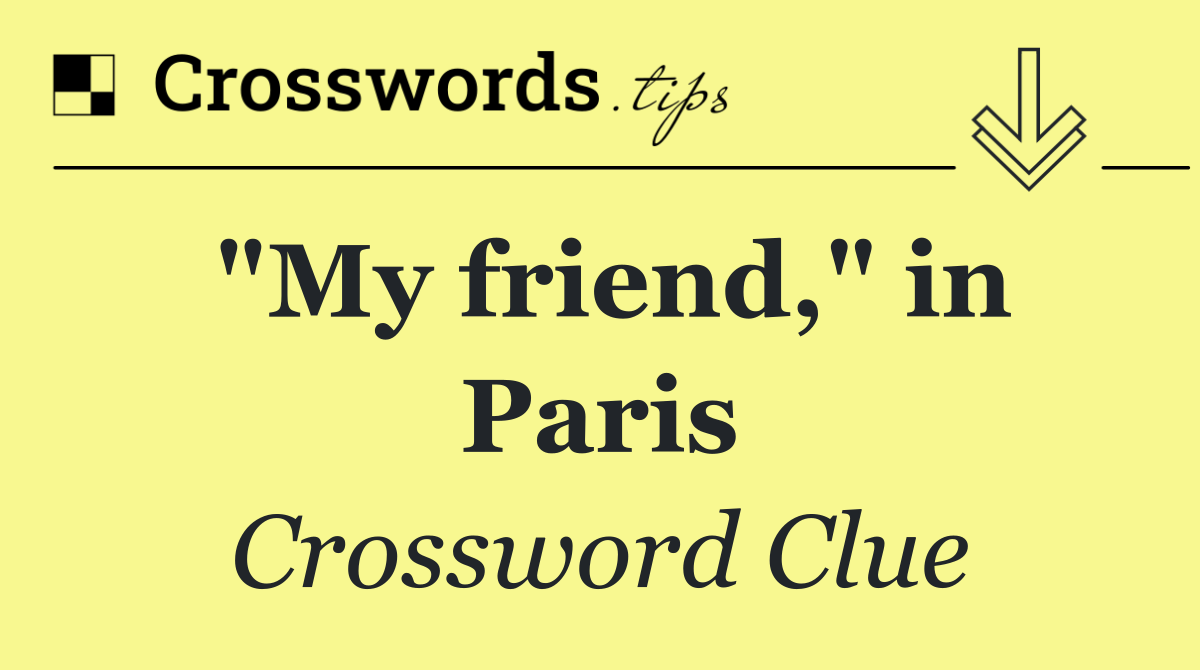 "My friend," in Paris