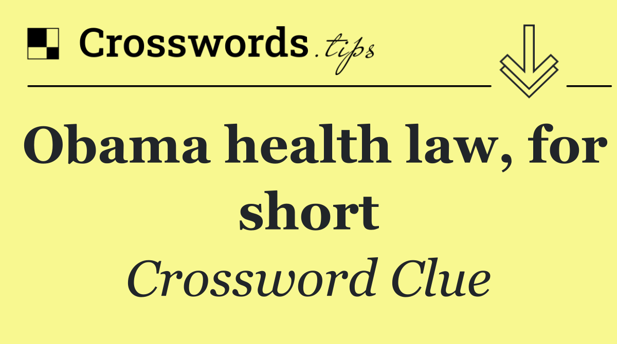 Obama health law, for short