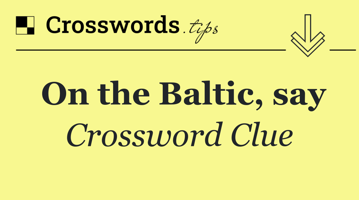 On the Baltic, say