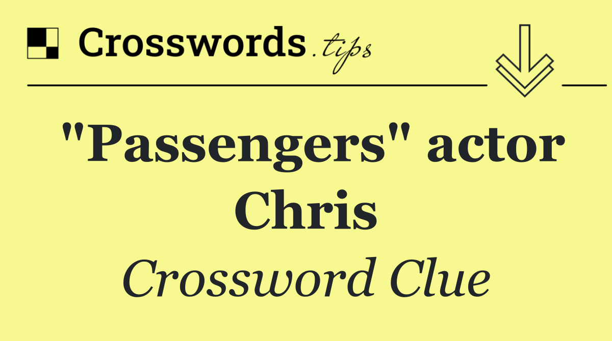 "Passengers" actor Chris