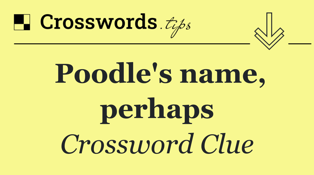 Poodle's name, perhaps