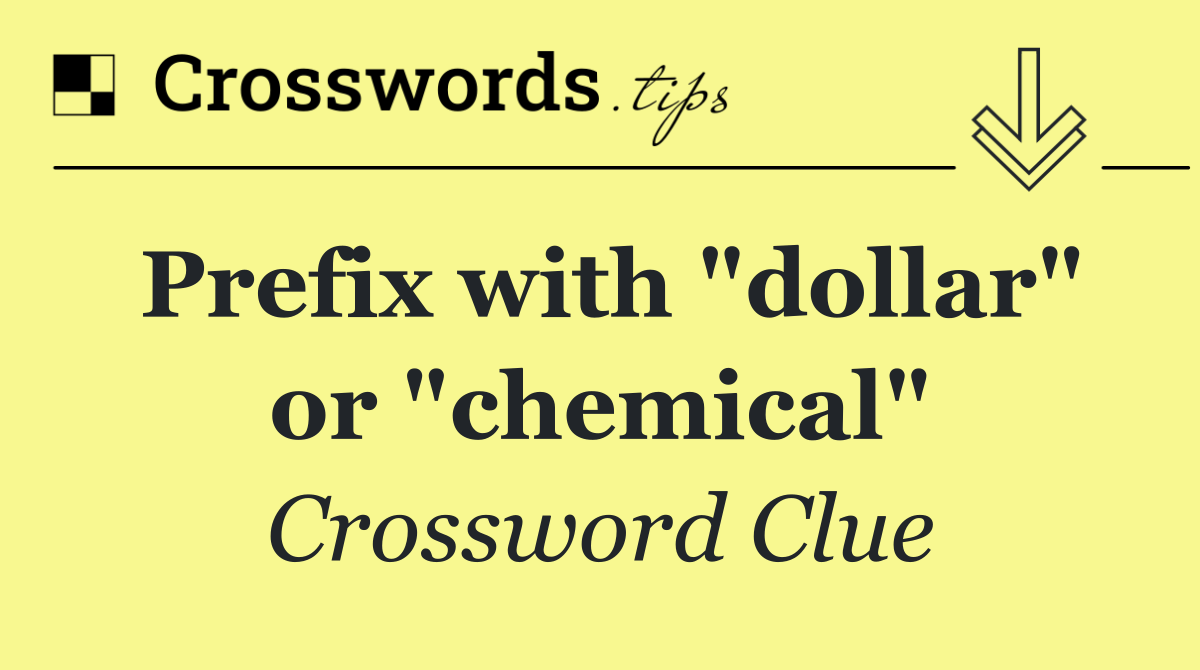 Prefix with "dollar" or "chemical"