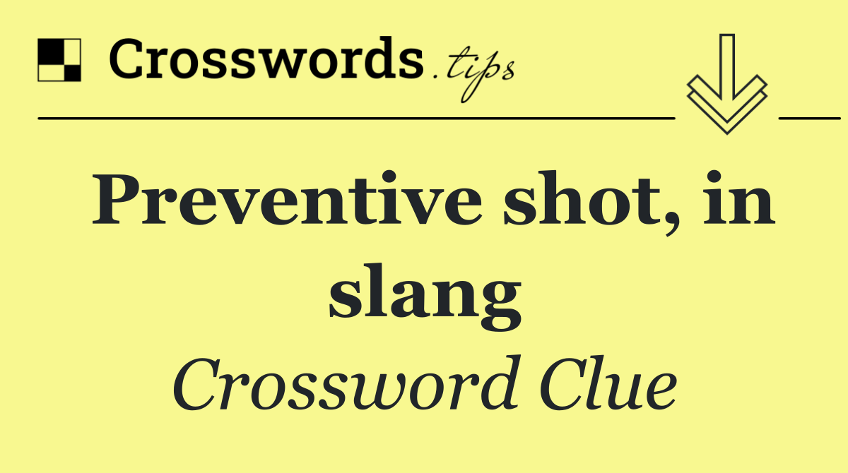 Preventive shot, in slang
