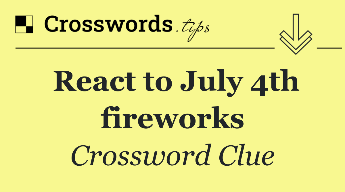 React to July 4th fireworks