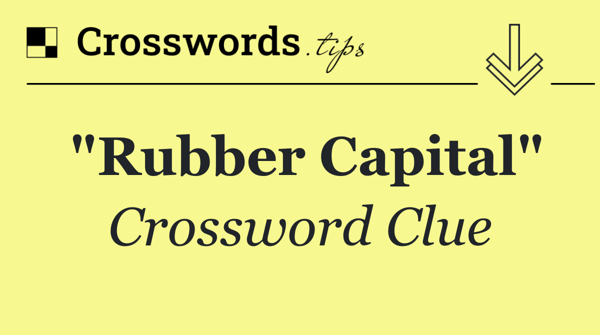 "Rubber Capital"