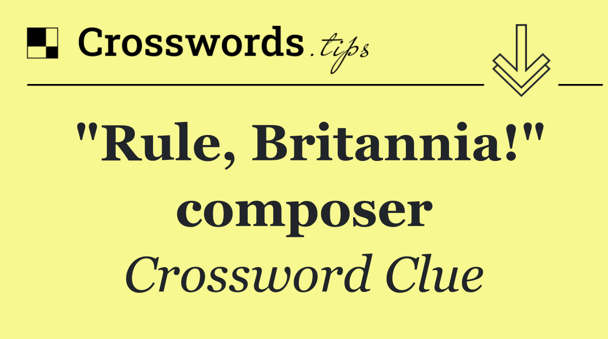 "Rule, Britannia!" composer