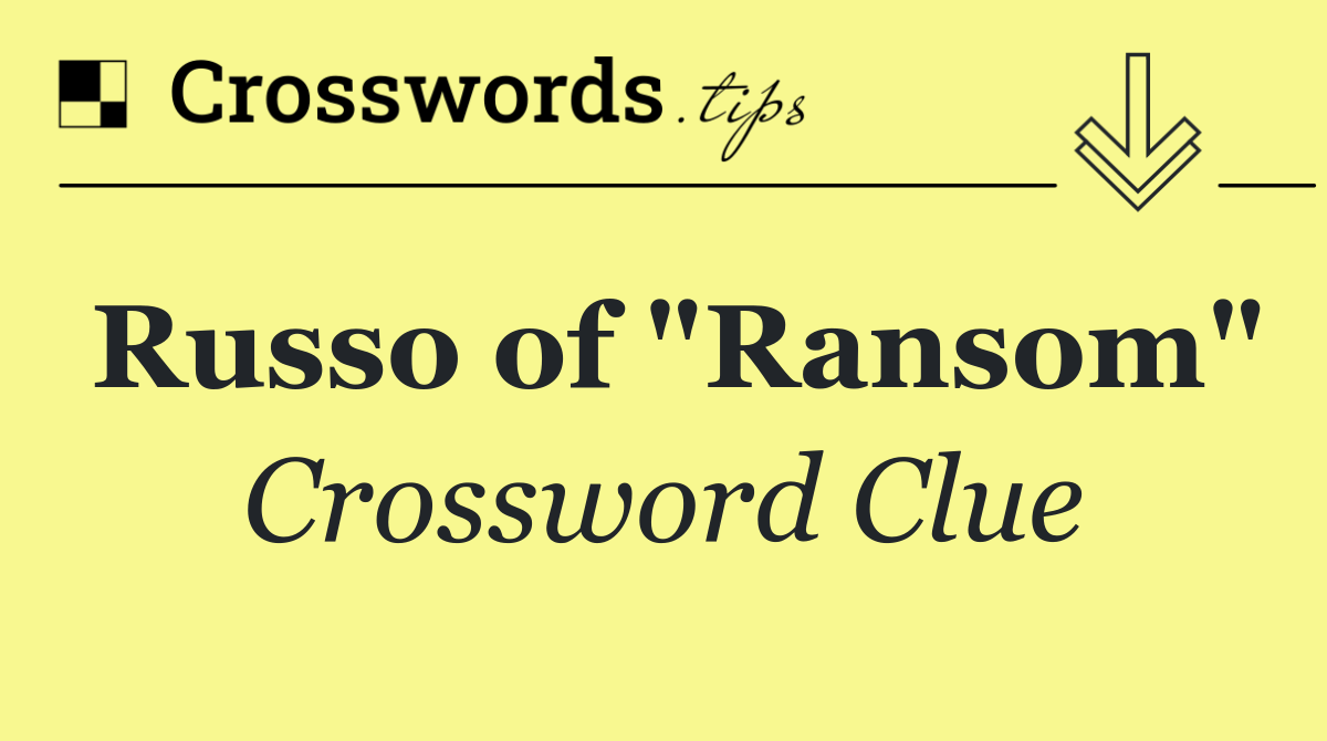 Russo of "Ransom"