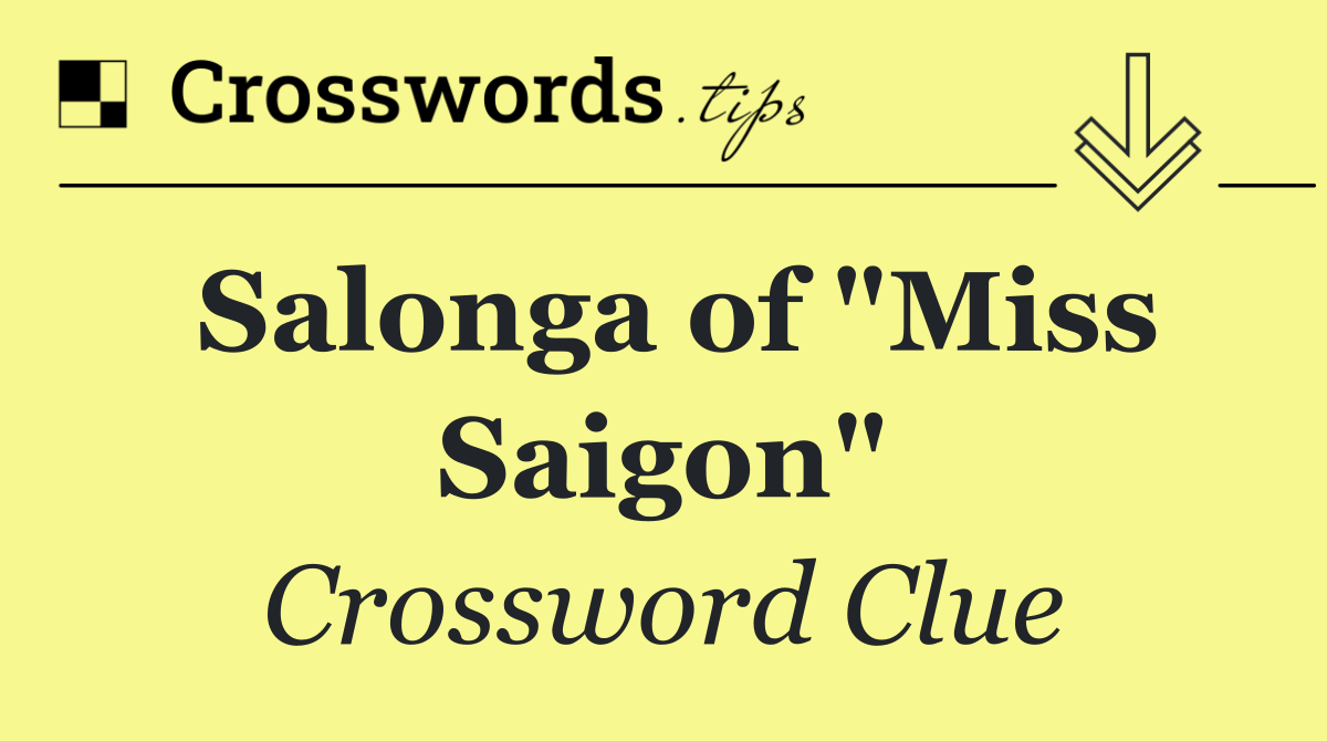 Salonga of "Miss Saigon"