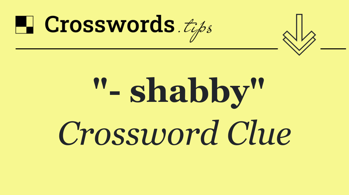 "  shabby"