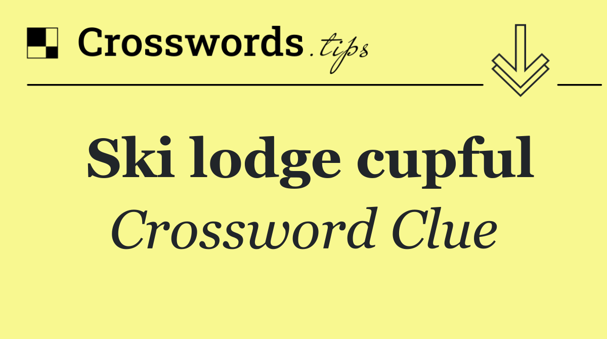 Ski lodge cupful