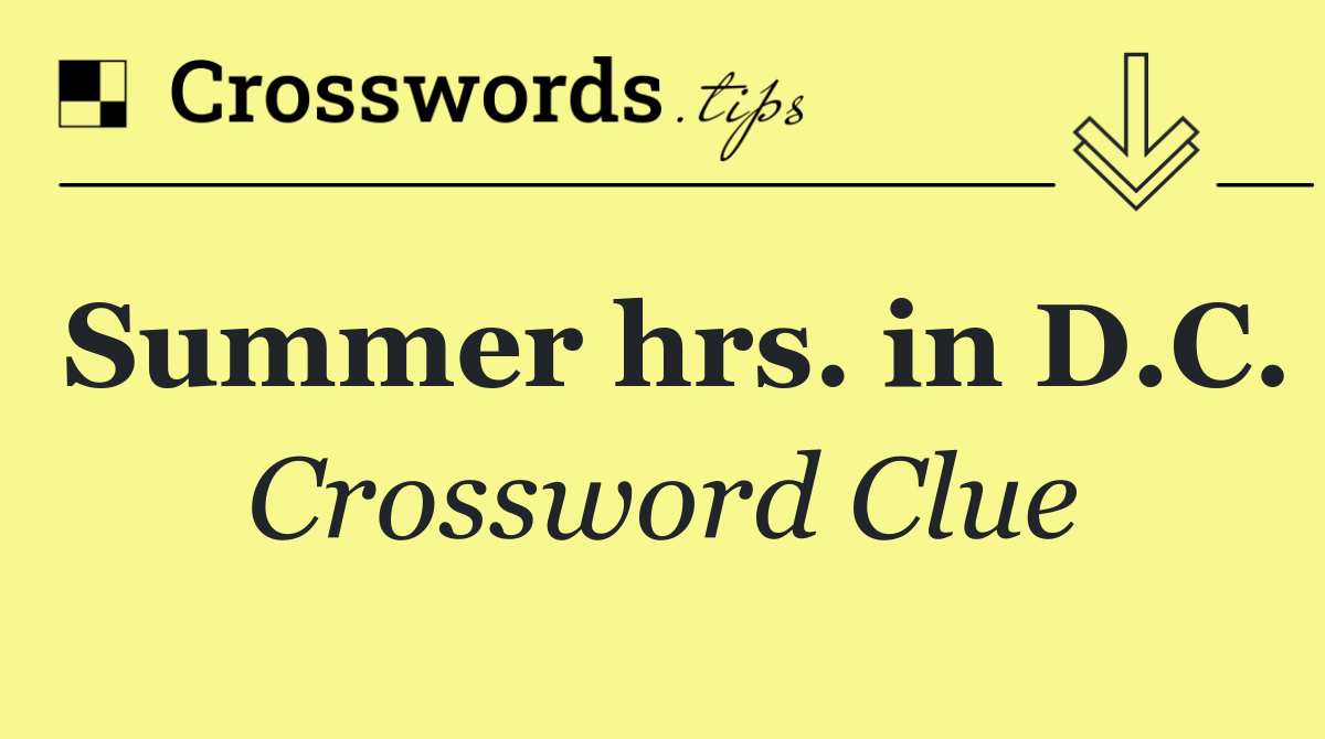 Summer hrs. in D.C.