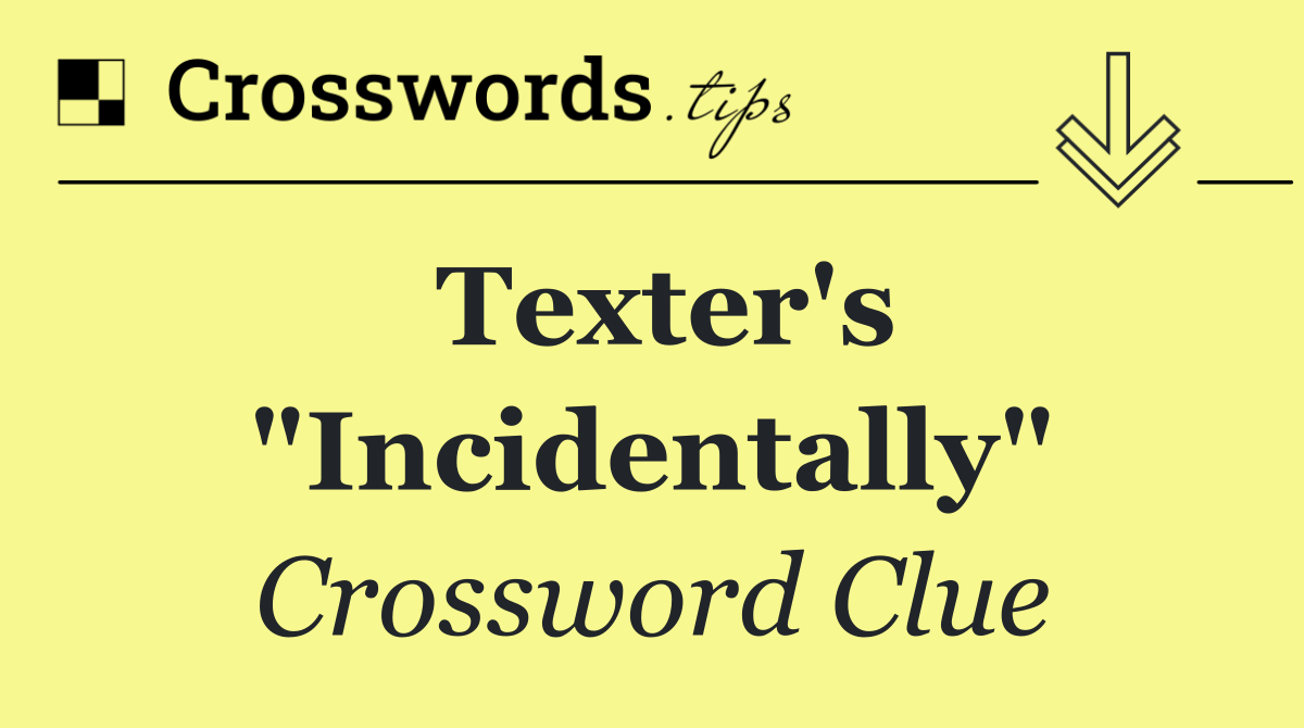 Texter's "Incidentally"