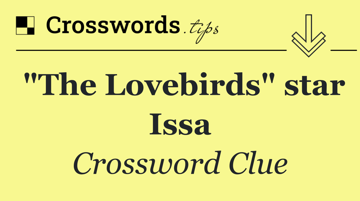 "The Lovebirds" star Issa