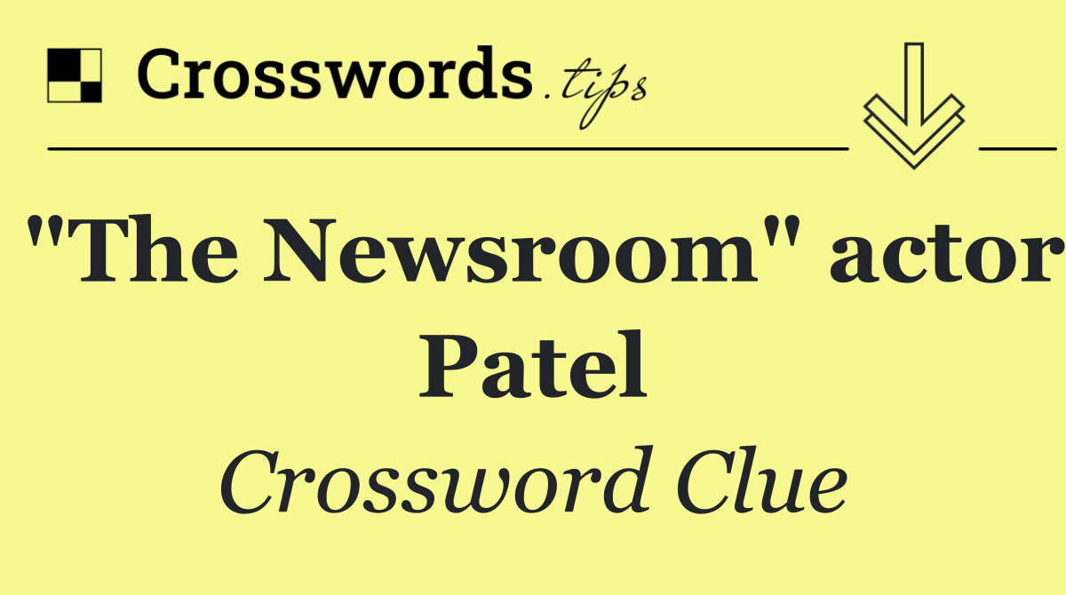 "The Newsroom" actor Patel