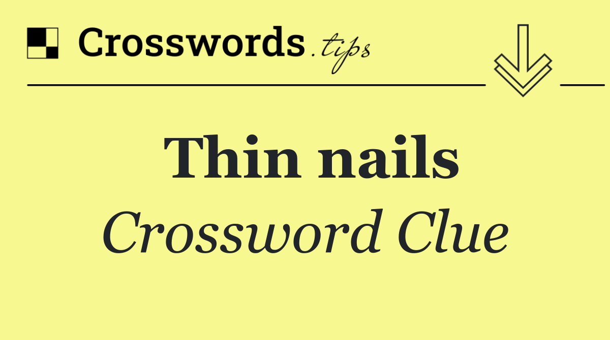 Thin nails