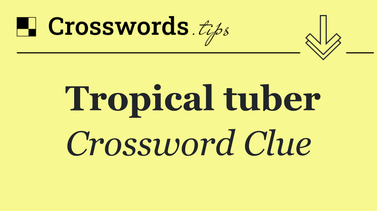 Tropical tuber