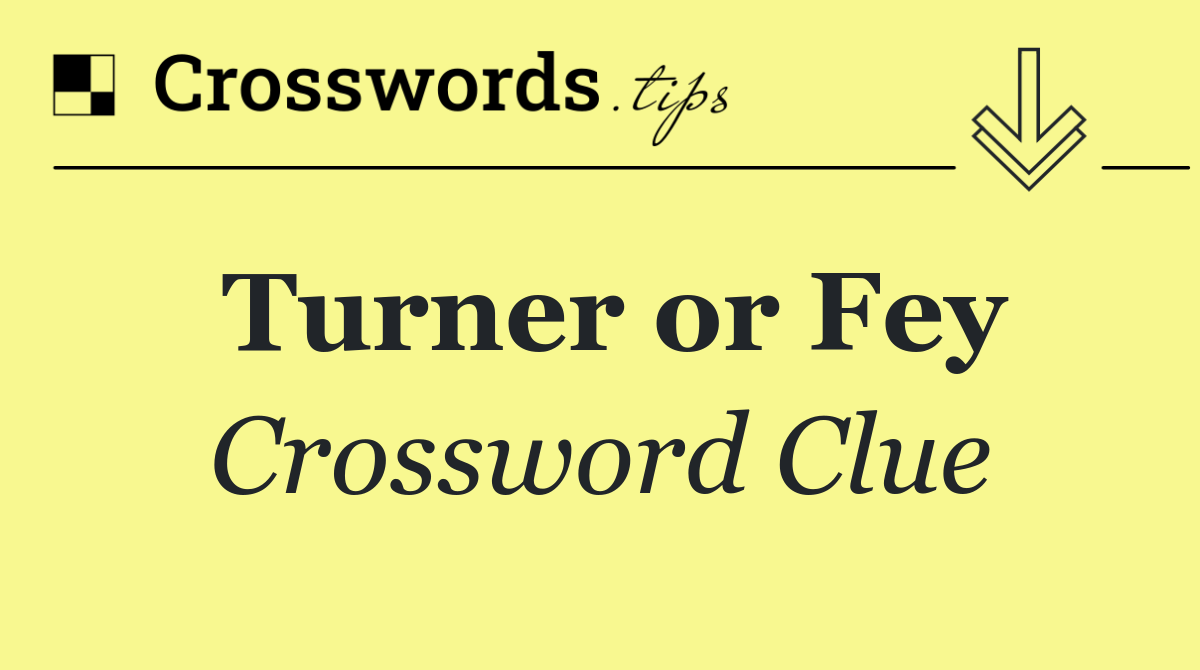Turner or Fey