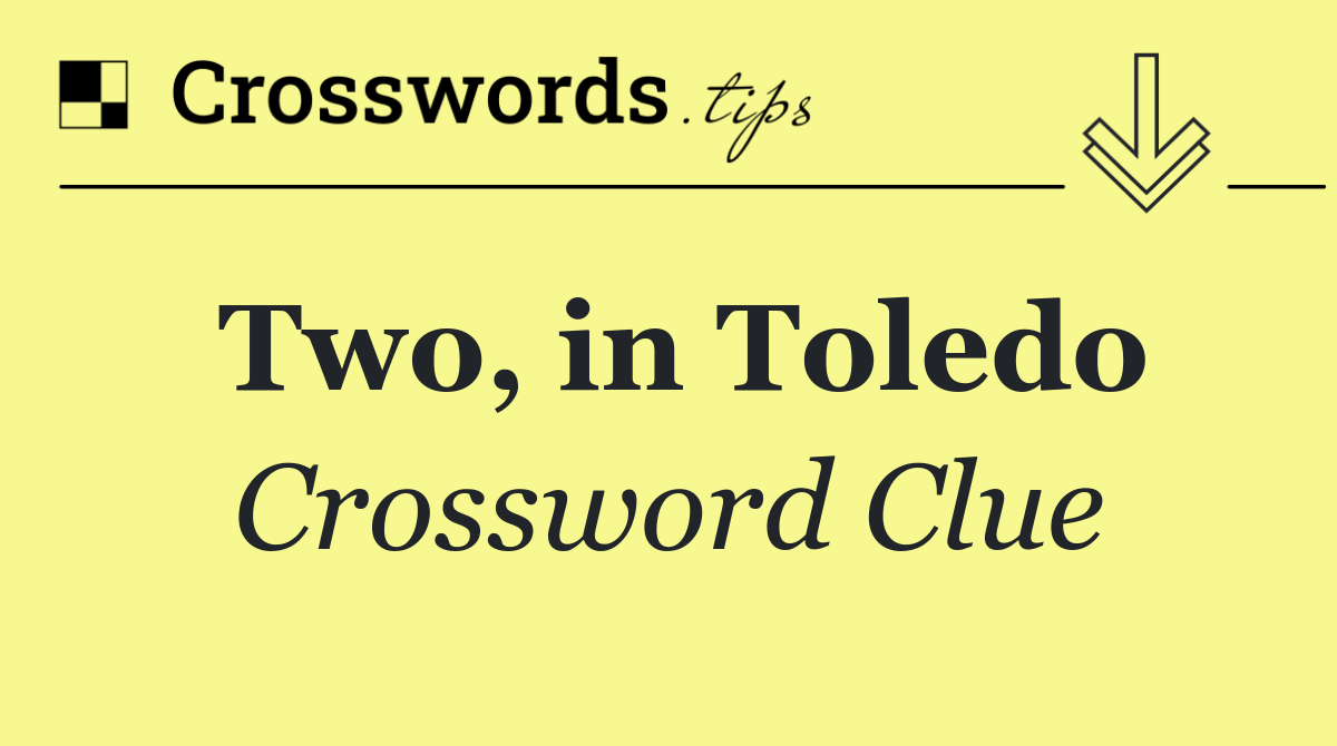 Two, in Toledo