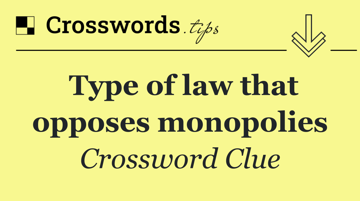 Type of law that opposes monopolies