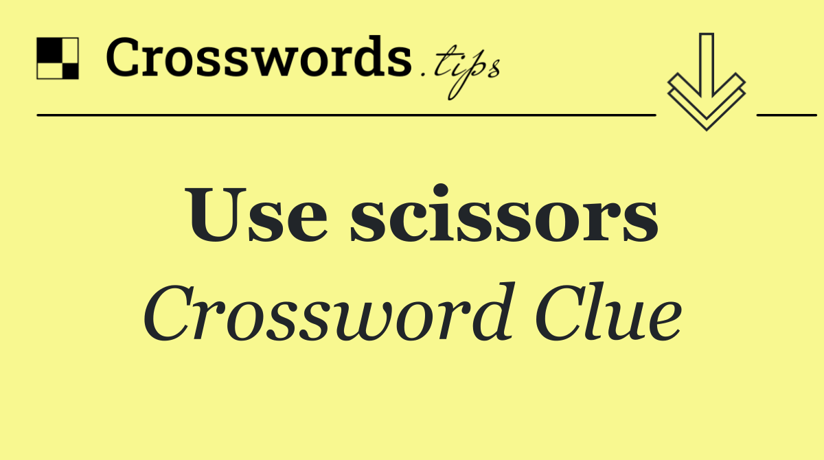 Use scissors