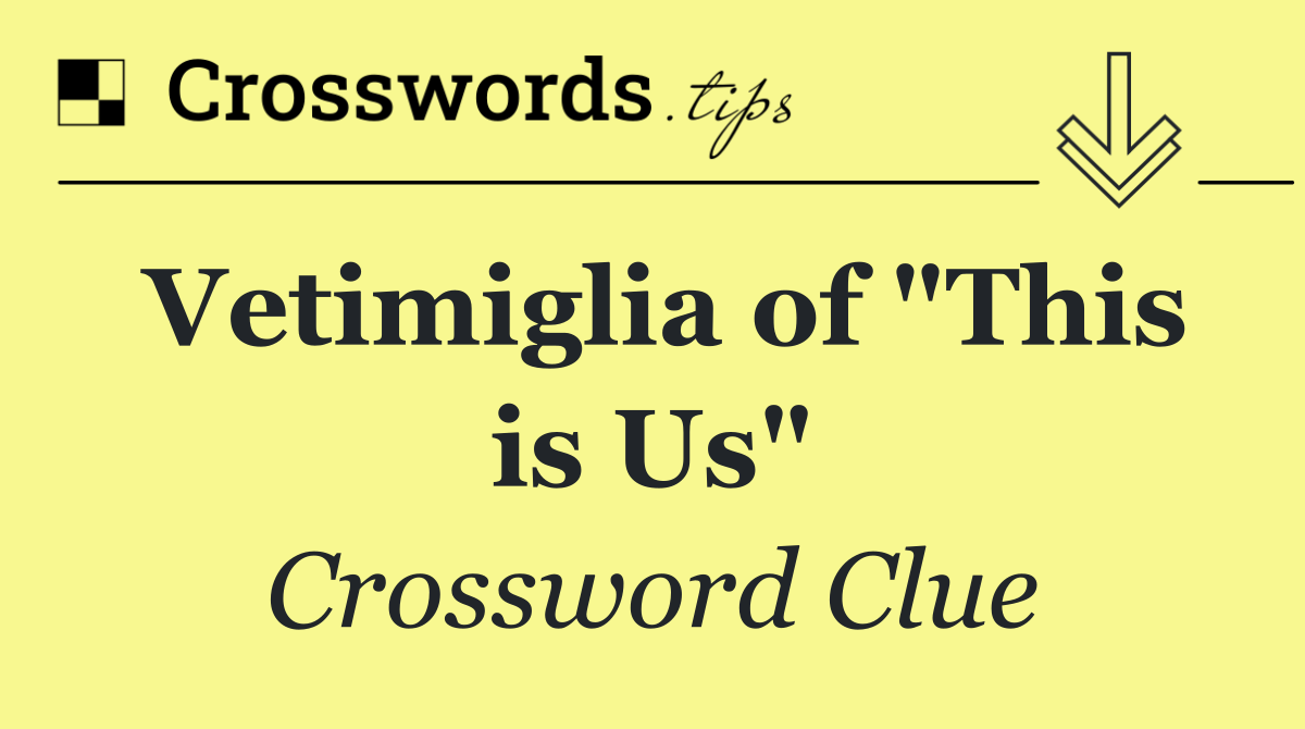 Vetimiglia of "This is Us"