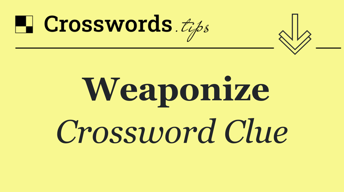 Weaponize