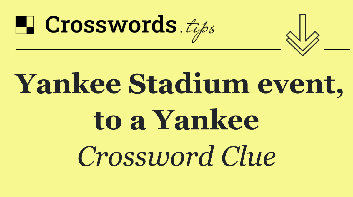 Yankee Stadium event, to a Yankee